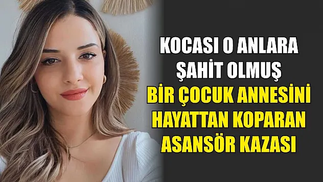 Kocası o anlara şahit olmuş: Bir çocuk annesini hayattan koparan asansör kazası