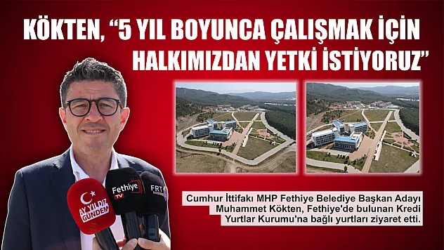 Kökten, '5 Yıl Boyunca Çalışmak İçin Halkımızdan Yetki İstiyoruz'