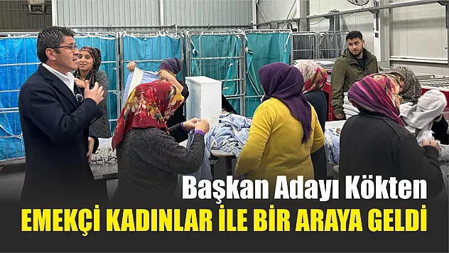 Kökten, Emekçi Kadınlar ile Bir Araya Geldi
