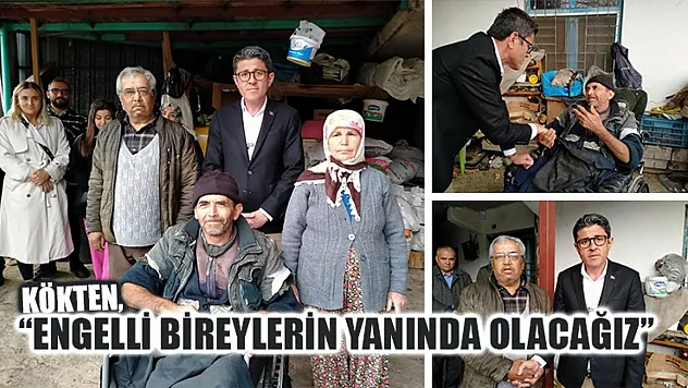 Kökten, 'Engelli Bireylerin Yanında Olacağız'