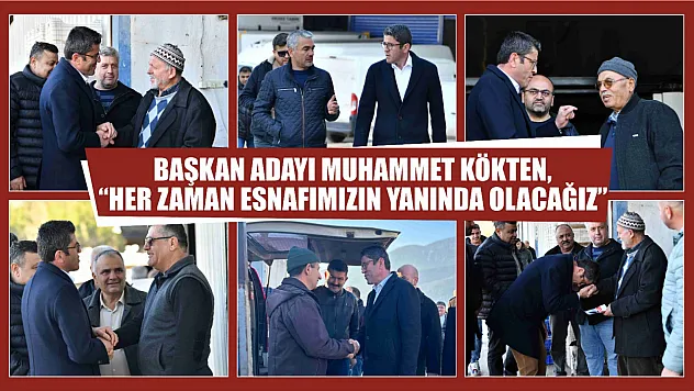 Kökten, 'Her Zaman Esnafımızın Yanında Olacağız'