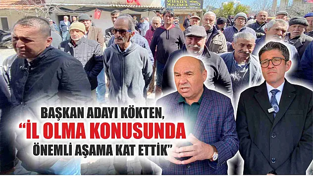 Kökten, 'İl Olma Konusunda Önemli Aşama Kat Ettik'