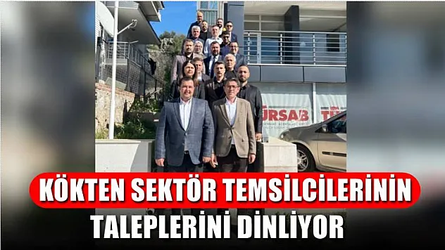 Kökten Sektör Temsilcilerinin Taleplerini Dinliyor