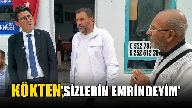 Kökten, 'Sizlerin Emrindeyim'