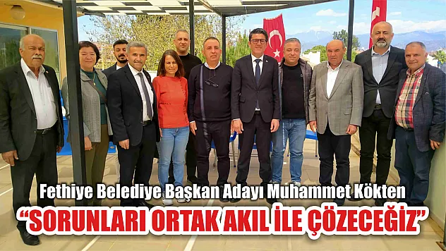 Kökten, 'Sorunları Ortak Akıl ile Çözeceğiz' 