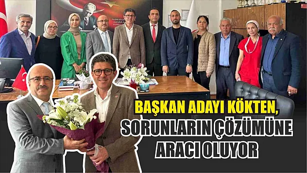 Kökten, Sorunların Çözümüne Aracı Oluyor