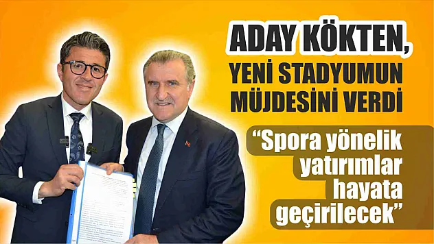 Kökten, Yeni Stadyumun Müjdesini Verdi