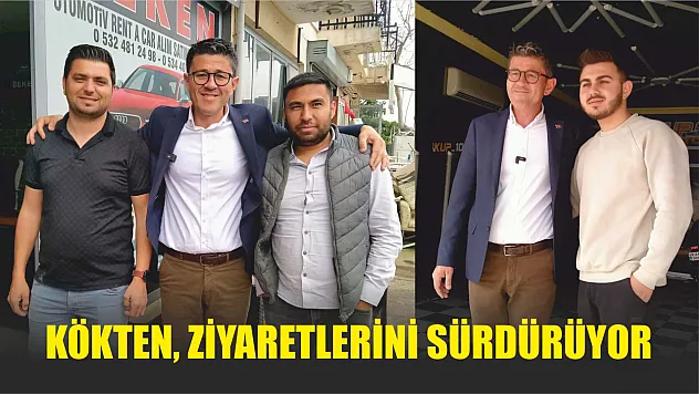 Kökten, Ziyaretlerini Sürdürüyor 