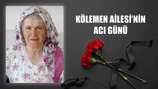 Kölemen ailesinin acı günü