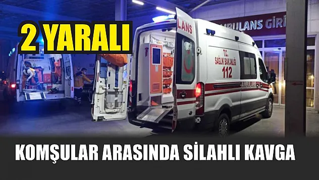 Komşular Arasında Silahlı Kavga: 2 Yaralı