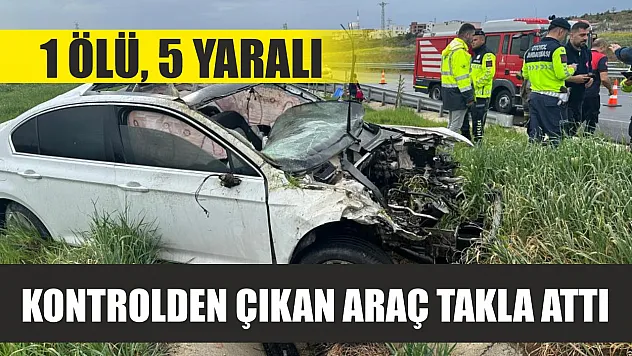 Kontrolden çıkan araç takla attı: 1 ölü, 5 yaralı