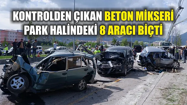 Kontrolden çıkan beton mikseri park halindeki 8 aracı biçti