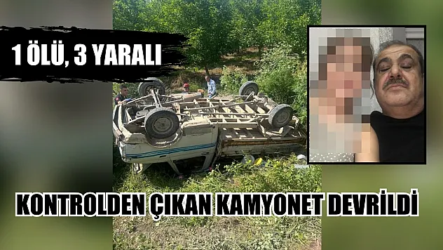 Kontrolden çıkan kamyonet devrildi: 1 ölü, 3 yaralı