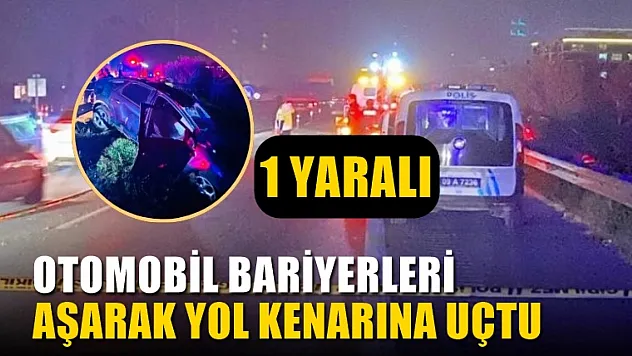 Kontrolden çıkan otomobil bariyerleri aşarak yol kenarına uçtu, 1 yaralı
