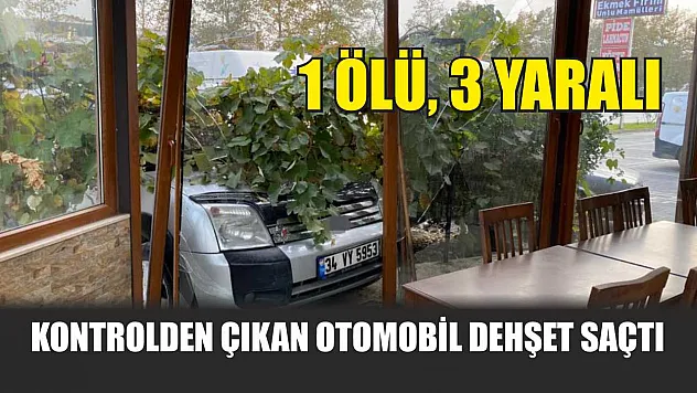 Kontrolden çıkan otomobil dehşet saçtı: 1 ölü, 3 yaralı