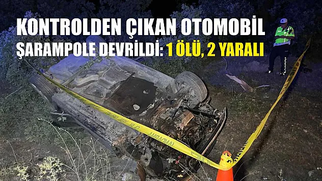 Kontrolden çıkan otomobil şarampole devrildi: 1 ölü, 2 yaralı
