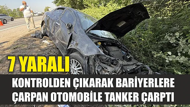 Kontrolden çıkarak bariyerlere çarpan otomobile tanker çarptı: 7 yaralı
