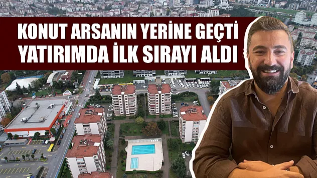 Konut arsanın yerine geçti yatırımda ilk sırayı aldı