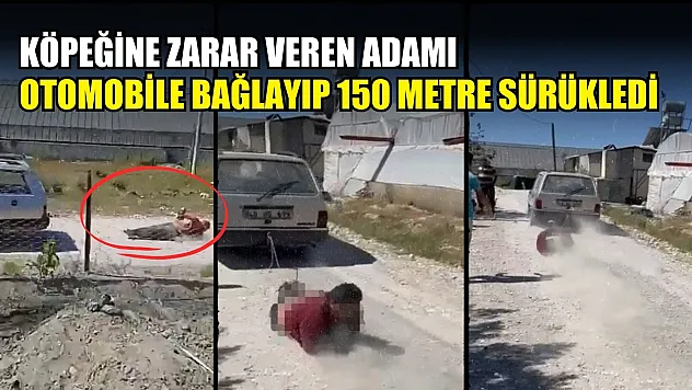 Köpeğine zarar veren adamı otomobile bağlayıp 150 metre sürükledi
