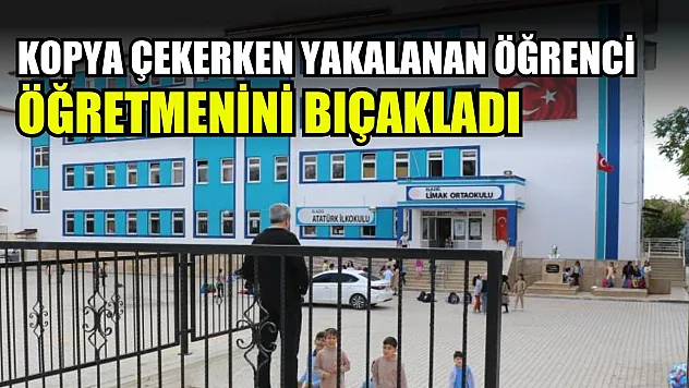 Kopya çekerken yakalanan öğrenci öğretmenini bıçakladı