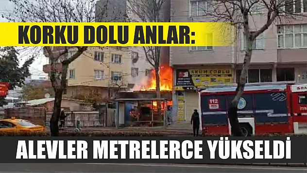 Korku dolu anlar: Alevler metrelerce yükseldi