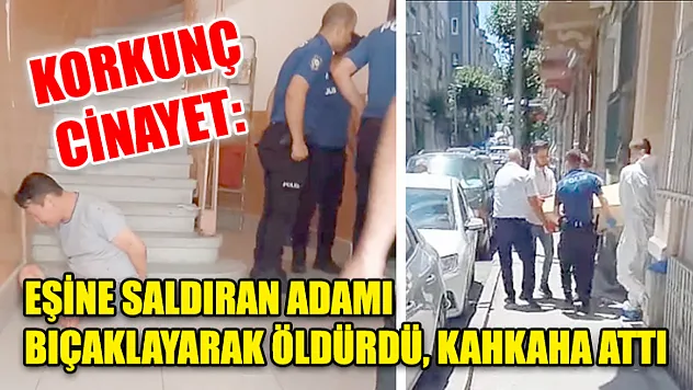 Korkunç Cinayet: Eşine Saldıran Adamı Bıçaklayarak Öldürdü, Kahkaha Attı