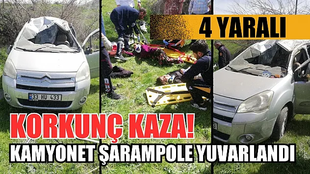 Korkunç Kaza! Kamyonet şarampole yuvarlandı, 4 kişi yaralandı