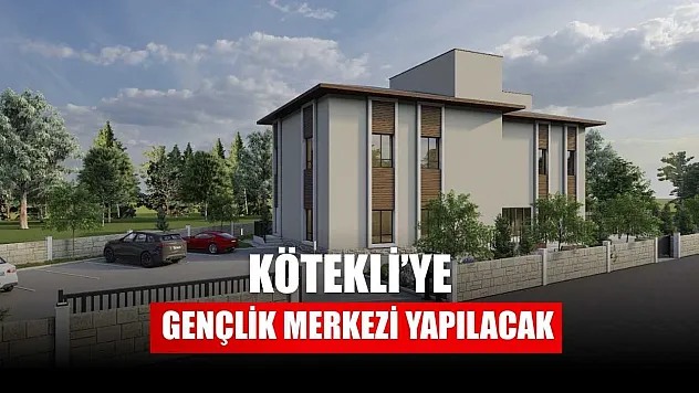 Kötekli'ye Gençlik Merkezi yapılacak