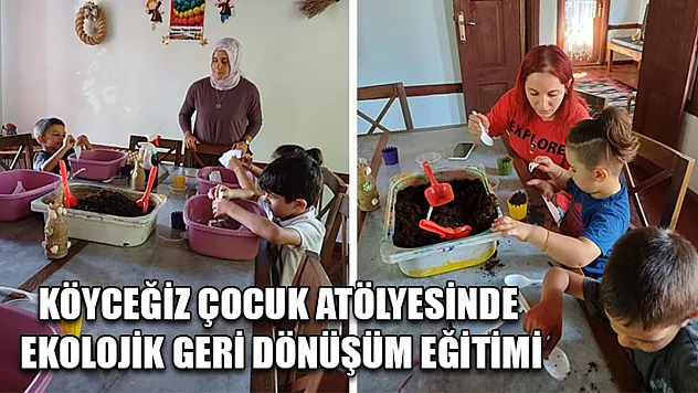 Köyceğiz Çocuk Atölyesinde Ekolojik Geri Dönüşüm Eğitimi