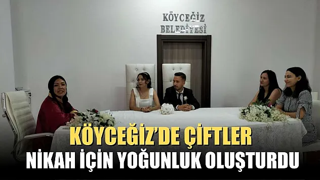 Köyceğiz'de çiftler nikah için yoğunluk oluşturdu