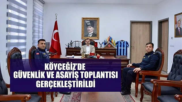 Köyceğiz'de güvenlik ve asayiş toplantısı gerçekleştirildi