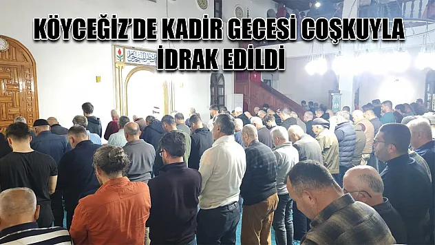 Köyceğiz'de Kadir Gecesi coşkuyla idrak edildi