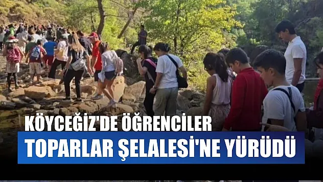 Köyceğiz'de öğrenciler Toparlar Şelalesi'ne yürüdü