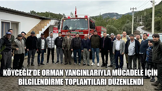 Köyceğiz'de orman yangınlarıyla mücadele için bilgilendirme toplantıları düzenlendi