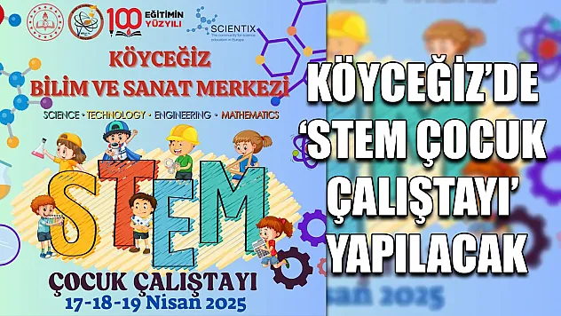 Köyceğiz'de 'STEM Çocuk Çalıştayı' yapılacak