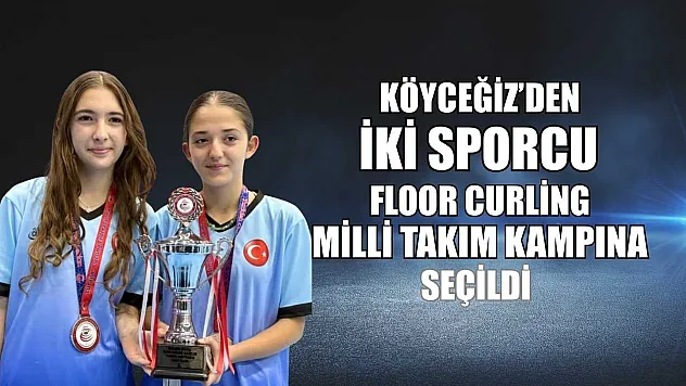 Köyceğiz'den iki sporcu Floor Curling Milli Takım kampına seçildi