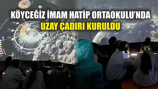 Köyceğiz İmam Hatip Ortaokulu'nda uzay çadırı kuruldu