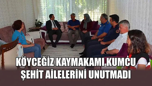 Köyceğiz Kaymakamı Kumcu, şehit ailelerini unutmadı