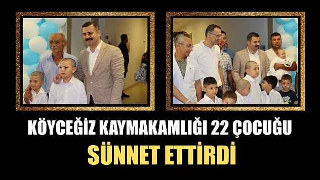Köyceğiz Kaymakamlığı 22 çocuğu sünnet ettirdi