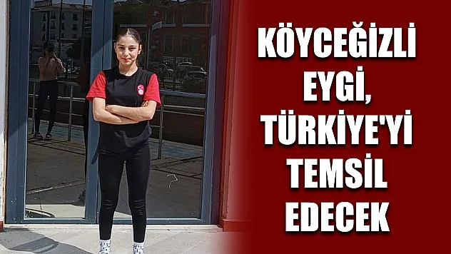 Köyceğizli Eygi, Türkiye'yi temsil edecek