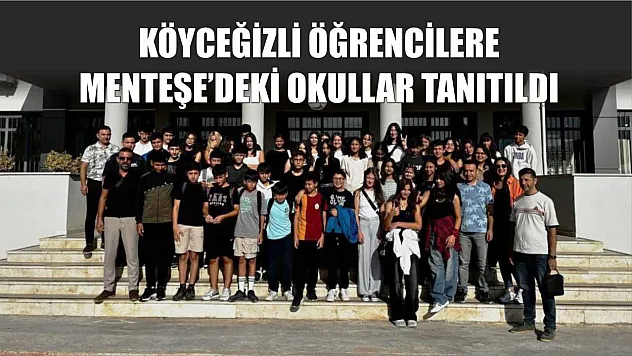 Köyceğizli öğrencilere Menteşe'deki okullar tanıtıldı