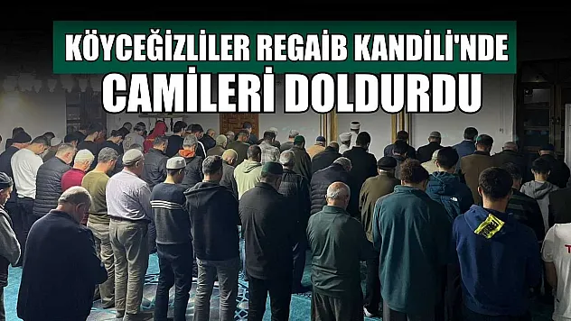 Köyceğizliler Regaib Kandili'nde camileri doldurdu