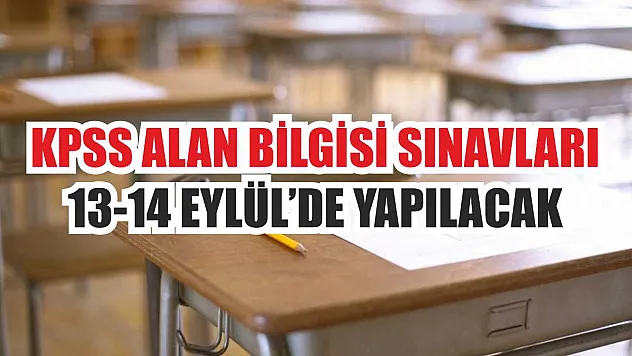 KPSS Alan Bilgisi Sınavları 13-14 Eylül'de Yapılacak
