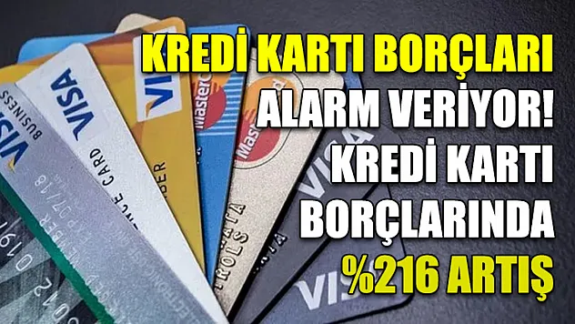 Kredi kartı borçları alarm veriyor! Kredi kartı borçlarında yüzde 216 artış