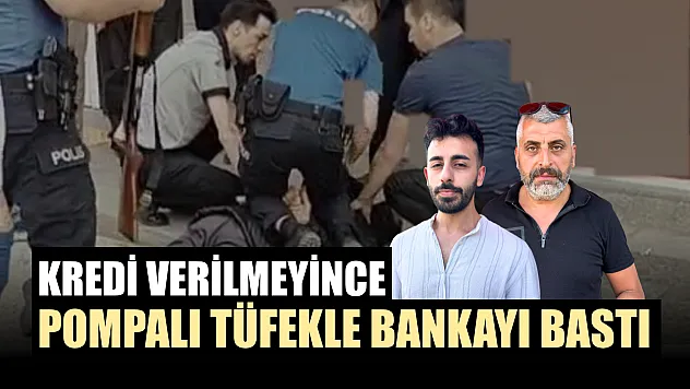 Kredi verilmeyince pompalı tüfekle bankayı bastı