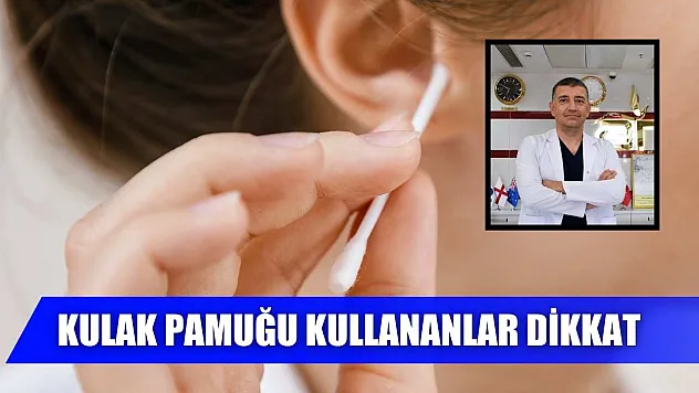 Kulak Pamuğu kullananlar dikkat