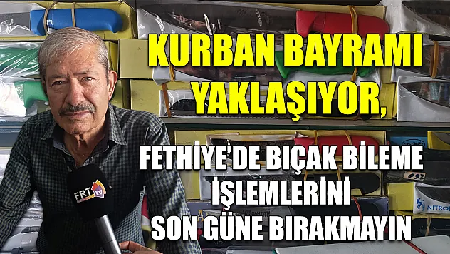 Kurban Bayramı Yaklaşıyor, Fethiye'de Bıçak Bileme İşlemlerini Son Güne Bırakmayın