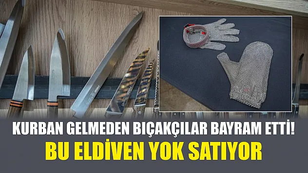 Kurban gelmeden bıçakçılar bayram etti! Bu eldiven yok satıyor