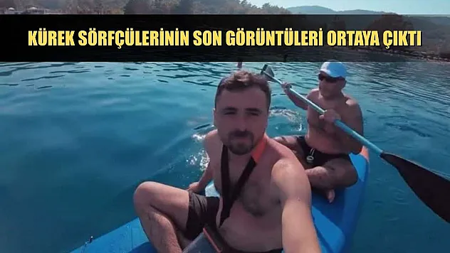 Kürek sörfçülerinin son görüntüleri ortaya çıktı