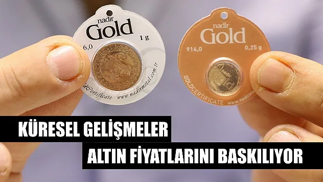 Küresel Gelişmeler Altın Fiyatlarını Baskılıyor